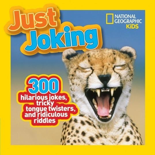 JUST JOKING : 300 HILARIOUS JOKES, TRICKY TONGUE TWISTERS, AND RIDICULOUS RIDDLES | 9781426309304 | NATIONAL GEOGRAPHIC
