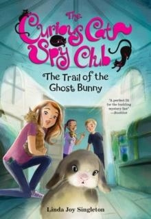 CURIOUS CAT SPY CLUB 6: THE TRAIL OF THE GHOST BUNNY | 9780807513927 | LINDA JOY SINGLETON