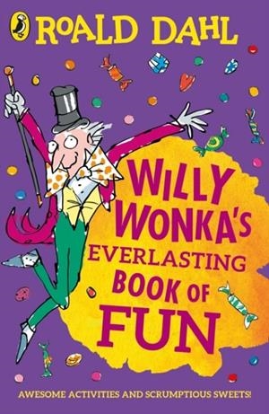 WILLY WONKA'S EVERLASTING BOOK OF FUN | 9780241428139 | ROALD DAHL