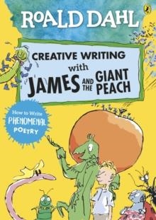 ROALD DAHL’S CREATIVE WRITING WITH JAMES AND THE GIANT PEACH | 9780241384626 | ROALD DAHL