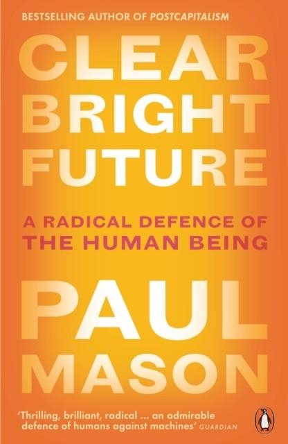 CLEAR BRIGHT FUTURE | 9780141986722 | PAUL MASON