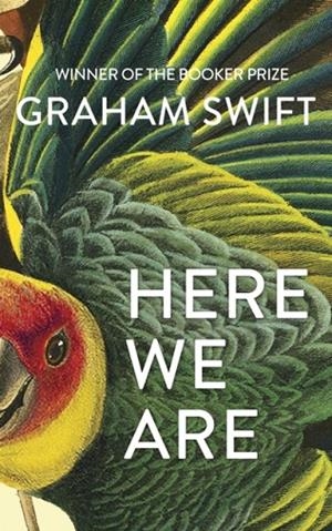 HERE WE ARE | 9781471188930 | GRAHAM SWIFT