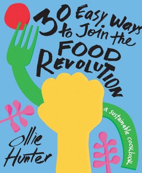 30 EASY WAYS TO JOIN THE FOOD REVOLUTION: A COOKBO | 9781911641346 | OLLIE HUNTER