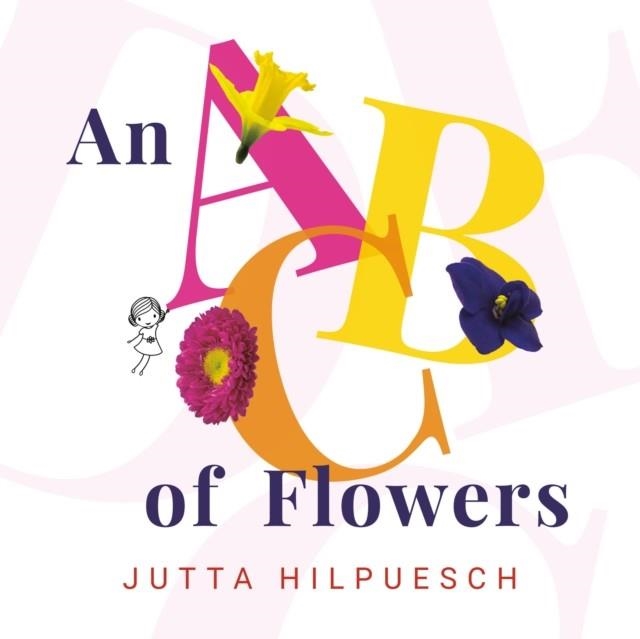 AN ABC OF FLOWERS | 9780593114100 | JUTTA HILPUESCH