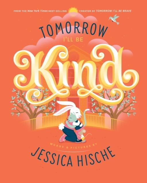 TOMORROW I'LL BE KIND | 9781524787042 | JESSICA HISCHE