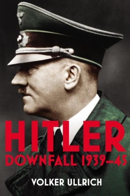HITLER: VOLUME II: DOWNFALL  1939-1945 | 9781847922885 | VOLKER ULLRICH