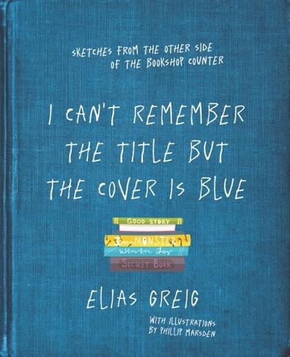I CAN’T REMEMBER THE TITLE BUT THE COVER IS BLUE | 9781760529451 | ELIAS GREIG