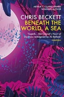 BENEATH THE WORLD A SEA | 9781786491572 | CHRIS BECKETT