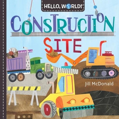 HELLO WORLD! CONSTRUCTION SITE | 9781984896704 | JILL MCDONALD