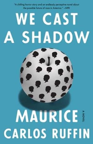 WE CAST A SHADOW | 9780525509073 | MAURICE CARLOS RUFFIN