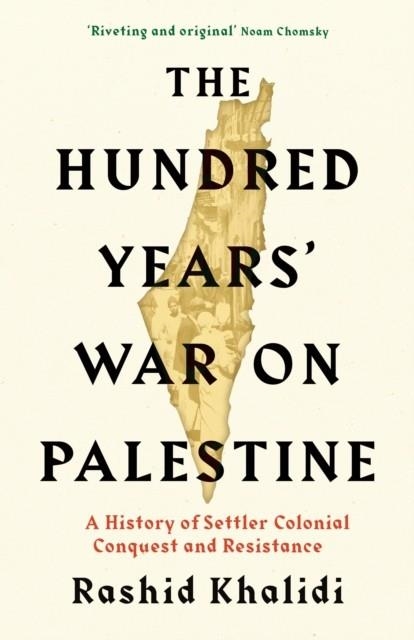 THE HUNDRED YEARS WAR ON PALESTINE | 9781781259337 | RASHID I KHALIDI