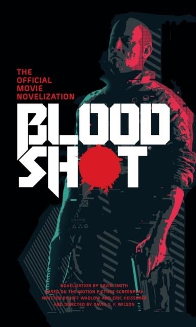 BLOODSHOT - THE OFFICIAL MOVIE NOVELIZATION | 9781789093087 | GAVIN SMITH