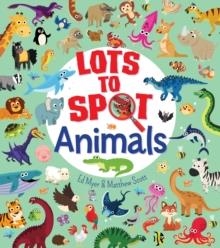 LOTS TO SPOT: ANIMALS | 9781789501124 | ED MYER