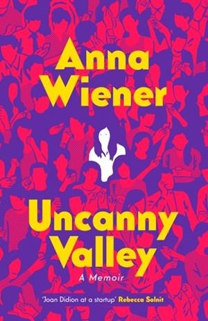 UNCANNY VALLEY: A MEMOIR | 9780008317881 | ANNA WIENER