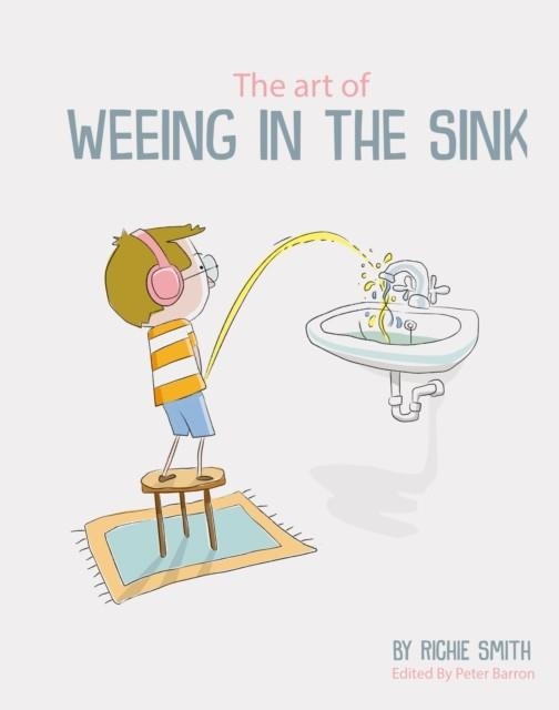 THE ART OF WEEING IN THE SINK | 9781908211873 | RICHIE SMITH