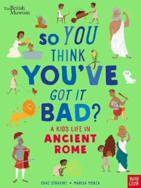 BRITISH MUSEUM: SO YOU THINK YOU'VE GOT IT BAD? | 9781788007061 | CHAE STRATHIE