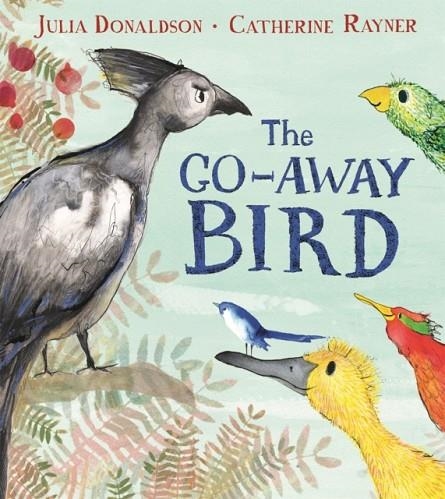 THE GO-AWAY BIRD PB | 9781509843572 | JULIA DONALDSON