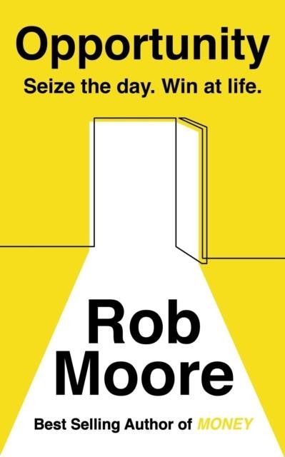 OPPORTUNITY: SEIZE THE DAY. WIN AT LIFE | 9781473685543 | ROB MOORE