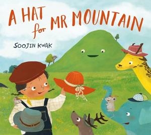 A HAT FOR MR MOUNTAIN | 9781529012873 | SOOJIN KWAK