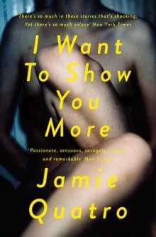 I WANT TO SHOW YOU MORE | 9781509859009 | JAMIE QUATRO