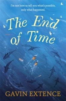 THE END OF TIME | 9781473605459 | GAVIN EXTENCE