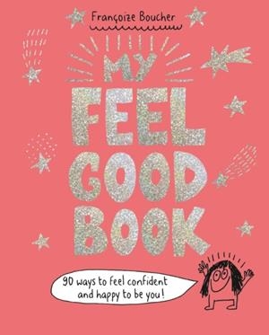 MY FEEL GOOD BOOK | 9781406391251 | FRANCOIZE BOUCHER