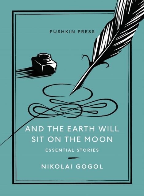 AND THE EARTH WILL SIT ON THE MOON | 9781782275152 | NIKOLAI GOGOL