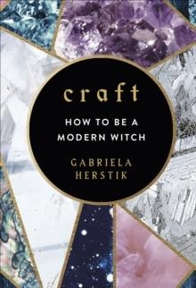 CRAFT: HOW TO BE A MODERN WITCH | 9781785037559 | GABRIELA HERSTICK