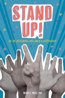 STAND UP!: BE AN UPSTANDER AND MAKE A DIFFERENCE | 9781433829635 | WENDY MOSS