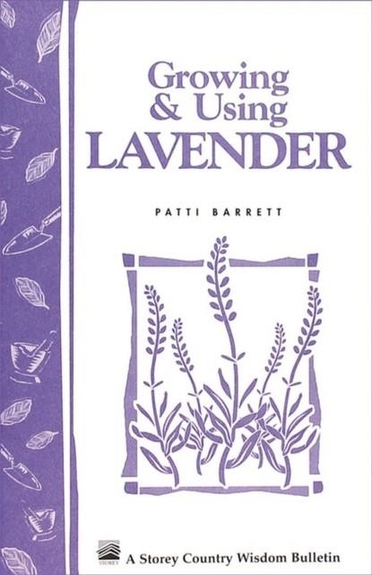 GROWING & USING LAVENDER: STOREY'S COUNTRY WISDOM BULLETIN A-155  | 9780882664750 | PATRICIA BARRETT