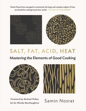 SALT, FAT, ACID, HEAT: MASTERING THE ELEMENTS OF GOOD COOKING | 9781782112303 | SAMIN NOSRAT; MICHAEL POLLAN