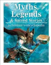 MYTHS, LEGENDS, AND SACRED STORIES : A CHILDREN'S ENCYCLOPEDIA | 9780241296929 | DK