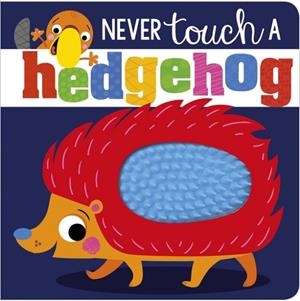 NEVER TOUCH A... HEDGEHOG | 9781788437011 | MAKE BELIEVE IDEAS