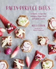PARTY-PERFECT BITES: DELICIOUS RECIPES FOR CANAPES, FINGER FOOD AND PARTY SNACKS | 9781788791571 | MILLI TAYLOR