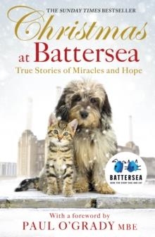 CHRISTMAS AT BATTERSEA: TRUE STORIES OF MIRACLES AND HOPE | 9781405919708