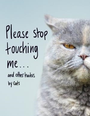 PLEASE STOP TOUCHING ME ... AND OTHER HAIKUS BY CATS | 9781787632677 | JAMIE COLEMAN