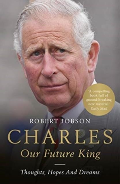 CHARLES: OUR FUTURE KING | 9781789461626 | ROBERT JOBSON