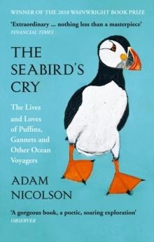 THE SEABIRD'S CRY : THE LIVES AND LOVES OF PUFFINS, GANNETS AND OTHER OCEAN VOYAGERS | 9780008165703 | ADAM NICOLSON