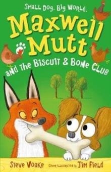 MAXWELL MUTT AND THE BISCUIT & BONE CLUB | 9781406357554 | STEVE VOAKE