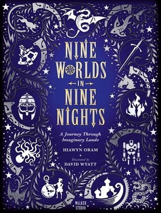 NINE WORLDS IN NINE NIGHTS: A JOURNEY THROUGH IMAG | 9781406377705 | HIAWYN ORAM