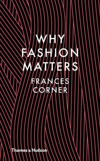 WHY FASHION MATTERS | 9780500517376 | FRANCES CORNER