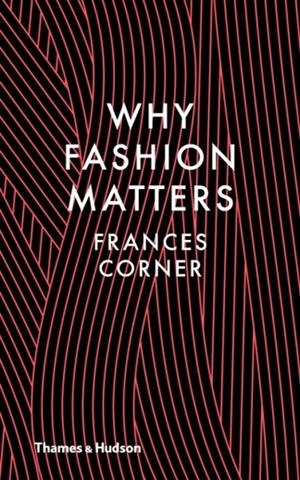 WHY FASHION MATTERS | 9780500517376 | FRANCES CORNER
