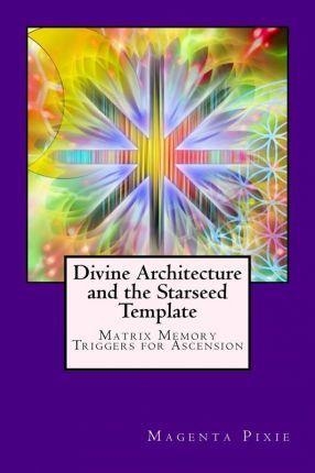 DIVINE ARCHITECTURE AND THE STARSEED TEMPLATE | 9781974025367 | MAGENTA PIXIE