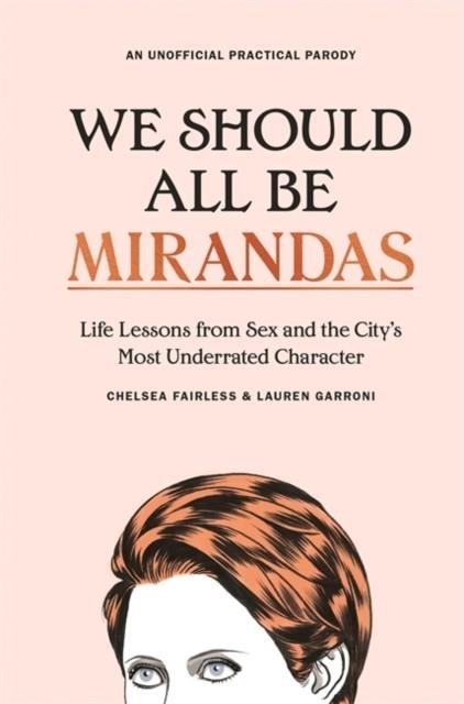 WE SHOULD ALL BE MIRANDAS : LIFE LESSONS FROM SEX AND THE CITY'S MOST UNDERRATED CHARACTER | 9781529355314 | CHELSEA FAIRLESS