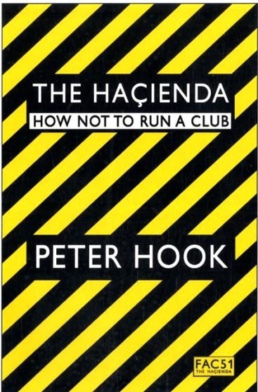 THE HACIENDA HOW NOT TO RUN A CLUB | 9781847391773 | PETER HOOK