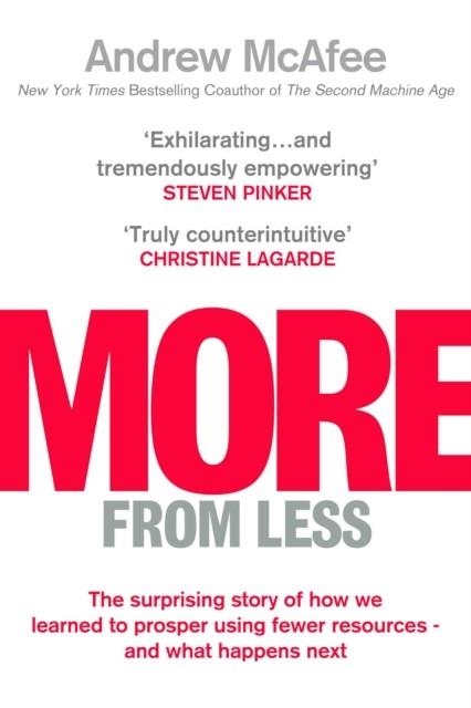 MORE FROM LESS : THE SURPRISING STORY OF HOW WE LEARNED TO PROSPER USING FEWER RESOURCES - AND WHAT HAPPENS NEXT | 9781471180347 | ANDREW MCAFEE