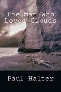THE MAN WHO LOVED CLOUDS | 9781721081219 | PAUL HALTER
