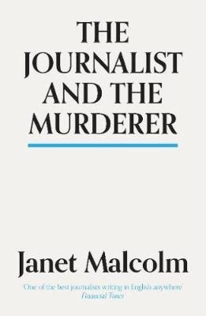 THE JOURNALIST AND THE MURDERER | 9781783784547 | JANET MALCOLM