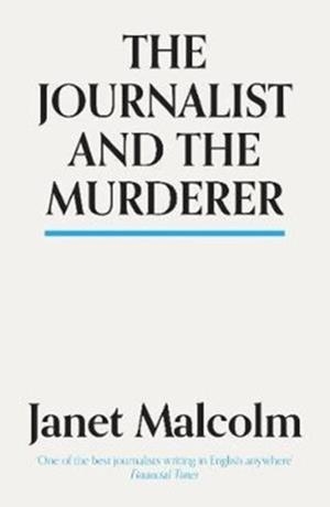 THE JOURNALIST AND THE MURDERER | 9781783784547 | JANET MALCOLM
