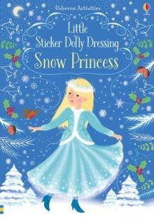LITTLE STICKER DOLLY DRESSING SNOW PRINCESS | 9781474936729 | FIONA WATT